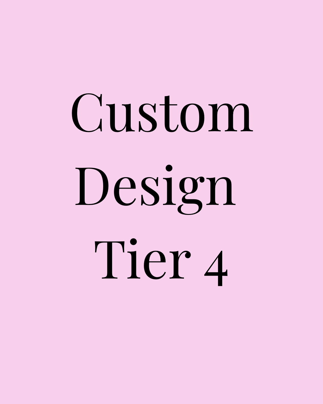 Custom Design Tier 4